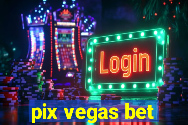 pix vegas bet